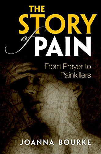 The Story of Pain: From Prayer to Painkillers by Joanna Bourke