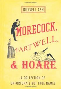 Morecock, Fartwell, &amp; Hoare: A Collection of Unfortunate but True Names