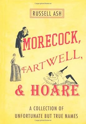 Morecock, Fartwell, &amp; Hoare: A Collection of Unfortunate but True Names