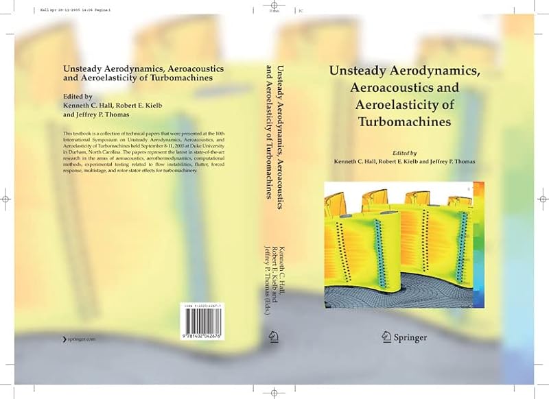 Unsteady Aerodynamics, Aeroacoustics and Aeroelasticity of Turbomachines by Kenneth C. Hall