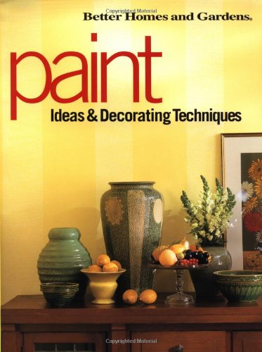 Paint Ideas & Decorating Techniques (Better Homes & Gardens) by Better Homes and Gardens