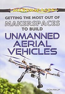 Getting the Most Out of Makerspaces to Build Unmanned Aerial Vehicles
