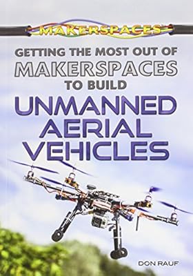 Getting the Most Out of Makerspaces to Build Unmanned Aerial Vehicles