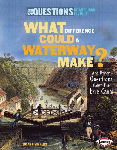 What Difference Could a Waterway Make? and Other Questions About the Erie Canal by Susan Bivin Aller