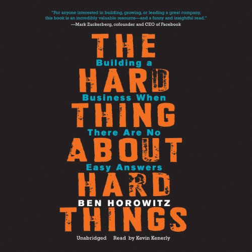 The Hard Thing about Hard Things: Building a Business When There Are No Easy Answers by Ben Horowitz