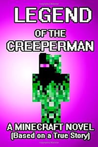 The Legend of the CreeperMan: A Minecraft Novel by Minecraft Game Writers