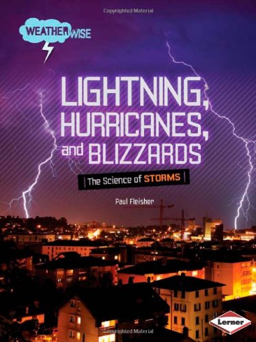 Lightning, Hurricanes, and Blizzards: The Science of Storms by Paul Fleisher