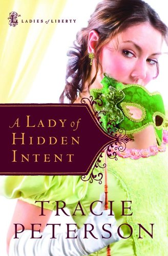A Lady of Hidden Intent (Ladies of Liberty, Book 2) by Tracie Peterson