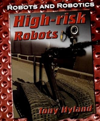 High-Risk Robots (Robots and Robotics)