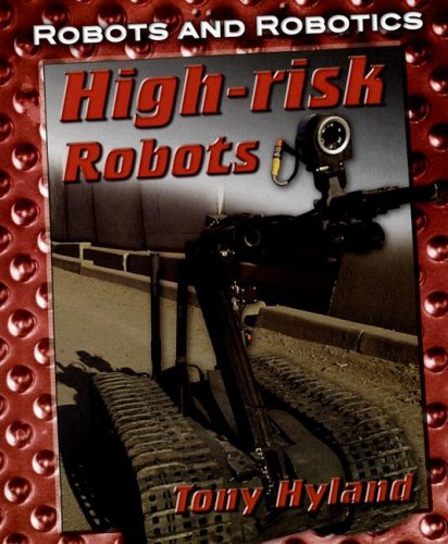 High-Risk Robots (Robots and Robotics) by Tony Hyland