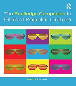The Routledge Companion to Global Popular Culture (Routledge Media and Cultural Studies Companions)