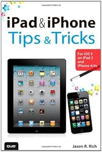 iPad and iPhone Tips and Tricks: For iOS 5 on iPad 2 and iPhone 4/4s
