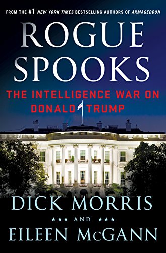 Rogue Spooks: The Intelligence War on Donald Trump by Dick Morris