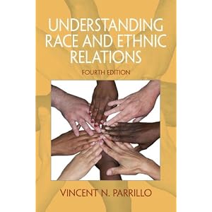 Understanding Race and Ethnic Relations (4th Edition) Vincent N. Parrillo