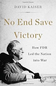 No End Save Victory: How FDR Led the Nation into War
