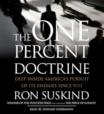 The One Percent Doctrine: Deep Inside America's Pursuits Of Its Enemies Since 9/11