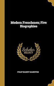 Modern Frenchmen; Five Biographies