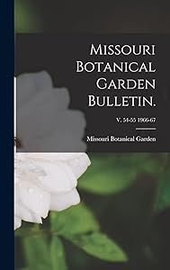 Missouri Botanical Garden Bulletin.; v. 54-55 1966-67 by Missouri Botanical Garden