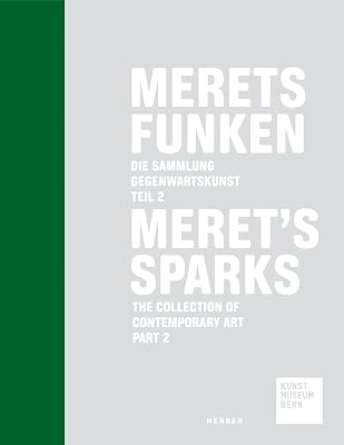 Meret’s Sparks: The Contemporary Art Collection at the Kunstmuseum Bern, Part 2