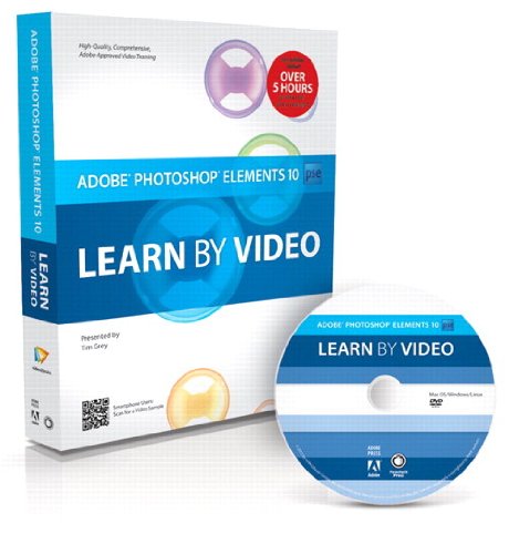 Adobe Photoshop Elements 10: Learn by Video by Tim Grey