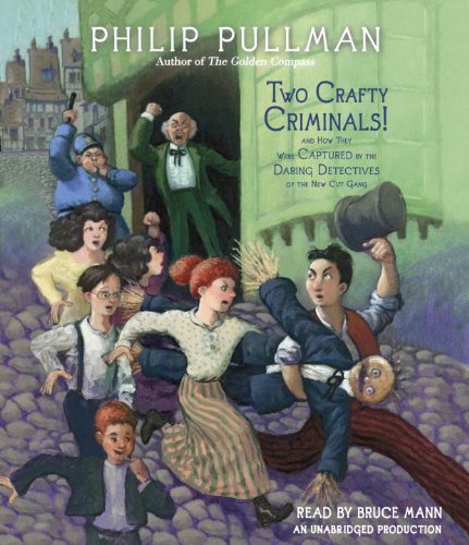 Two Crafty Criminals!: and how they were Captured by the Daring Detectives of the New Cut Gang by Philip Pullman