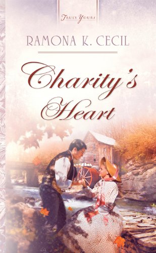 Charity's Heart (Truly Yours Digital Editions Book 832) by Ramona K. Cecil