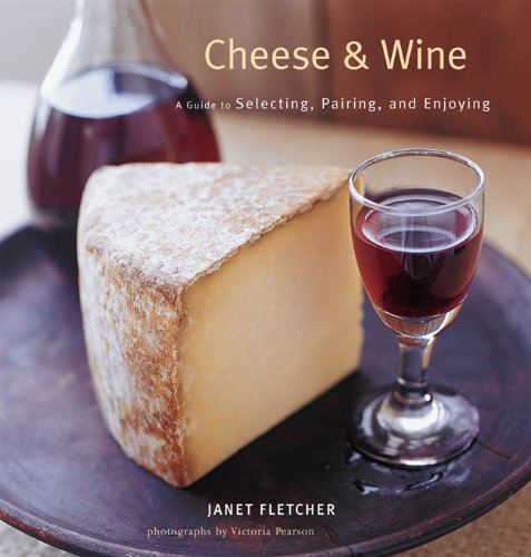Cheese & Wine: A Guide to Selecting, Pairing, and Enjoying by Victoria Pearson