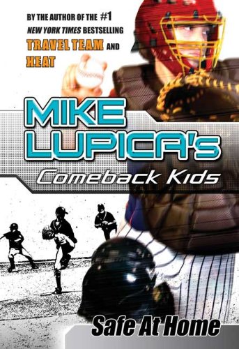 Safe at Home: Mike Lupica's Comeback Kids by Mike Lupica