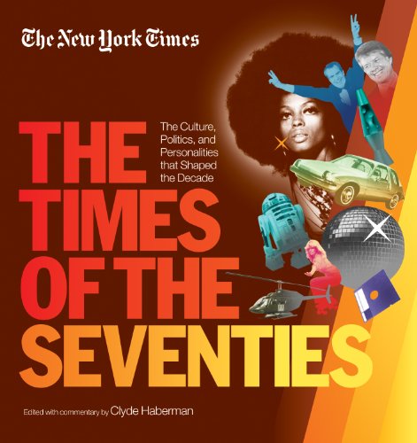 The New York Times The Times of the Seventies: The Culture, Politics, and Personalities that Shaped the Decade by Clyde Haberman