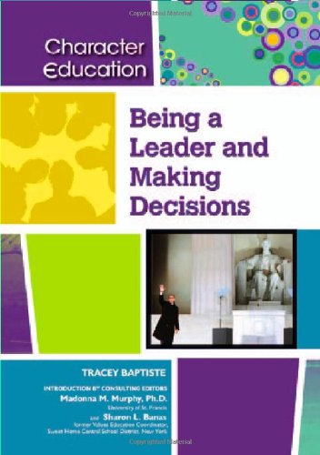 Being a Leader and Making Decisions (Character Education (Chelsea House)) by Tracey Baptiste