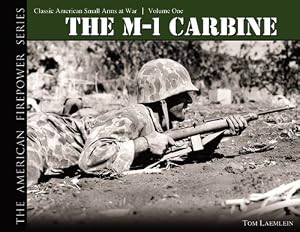 THE M1 CARBINE: Classic American Small Arms at War (The American Firepower Series #1) by Tom Laemlein