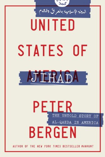 United States of Jihad: The Untold Story of Americans Fighting for Radical Islam by Peter Bergen