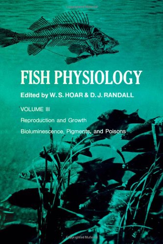 Fish Physiology: Reproduction and Growth Bioluminescence, Pigments, and Poisons. Volume III (3). by Author Unknown