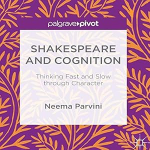 Shakespeare and Cognition: Thinking Fast and Slow Through Character by Neema Parvini