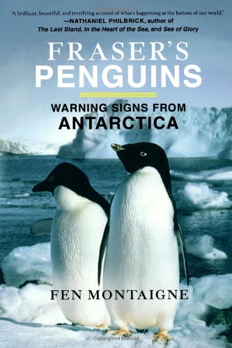 Fraser's Penguins: Warning Signs from Antarctica by Fen Montaigne