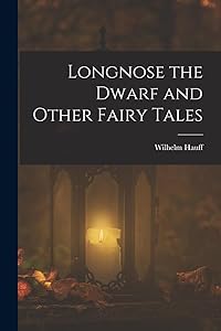 Longnose the Dwarf and Other Fairy Tales by Wilhelm Hauff