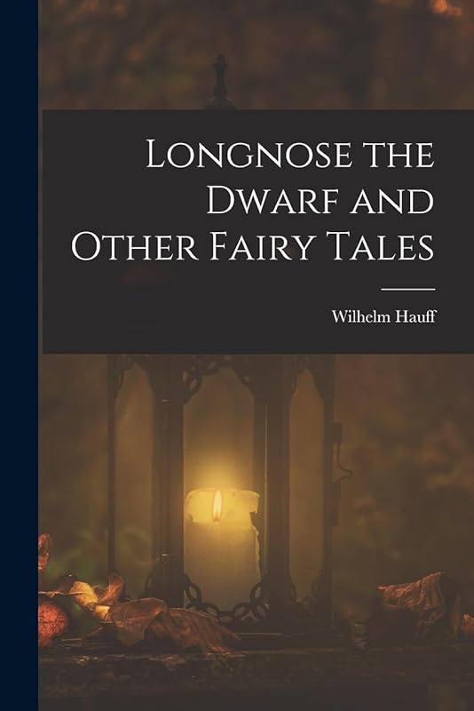 Longnose the Dwarf and Other Fairy Tales by Wilhelm Hauff