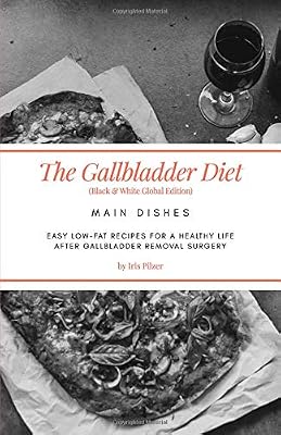 The Gallbladder Diet: Main Dishes (Black & White Global Edition): Easy, low-fat recipes for a healthy life after gallbladder removal surgery