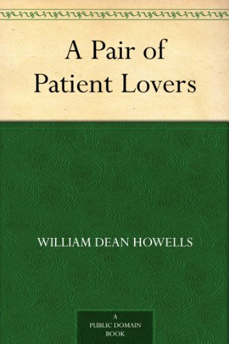 A Pair of Patient Lovers by William Dean Howells