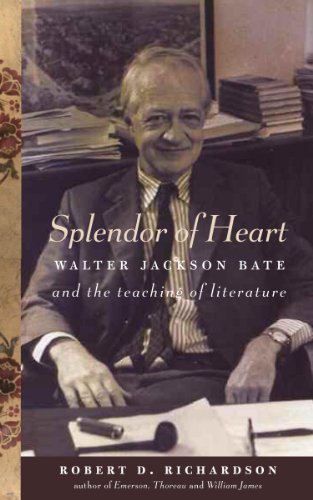 Splendor of Heart: Walter Jackson Bate and the Teaching of Literature by Robert D. Richardson