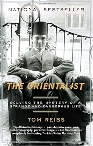The Orientalist: Solving the Mystery of a Strange and Dangerous Life