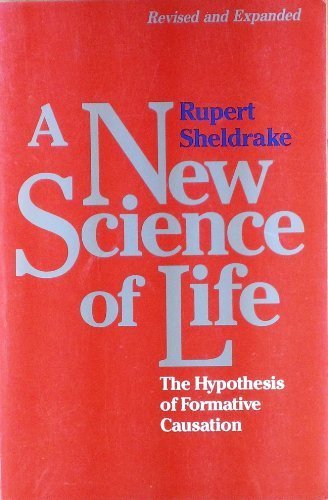 A New Science of Life: The Hypothesis of Formative Causation by Rupert Sheldrake