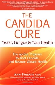The Candida Cure: Yeast, Fungus & Your Health: The 90-Day Program to Beat Candida & Restore Vibrant Health by Ann Boroch