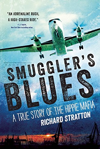 Smuggler's Blues: A True Story of the Hippie Mafia by Richard Stratton