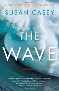 The Wave: In Pursuit of the Rogues, Freaks, and Giants of the Ocean by by Susan Casey