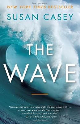 The Wave: In Pursuit of the Rogues, Freaks, and Giants of the Ocean