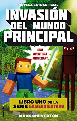 Invasion del mundo principal. Minecraft Libro 1 by Mark Cheverton
