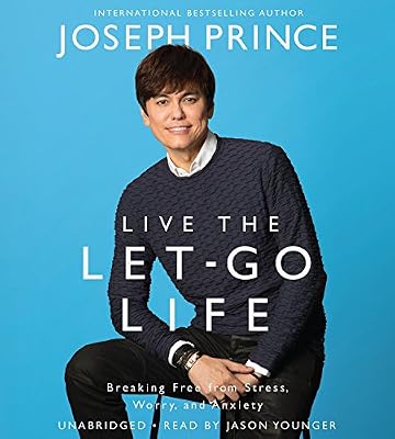 Live the Let-Go Life: Breaking Free from Stress, Worry, and Anxiety