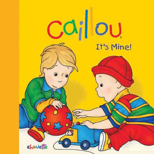 Caillou: It's Mine! by Joceline Sanschagrin