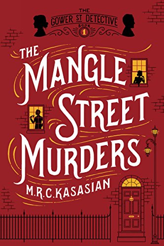 The Mangle Street Murders: The Gower Street Detective: Book 1 by M  R  C Kasasian